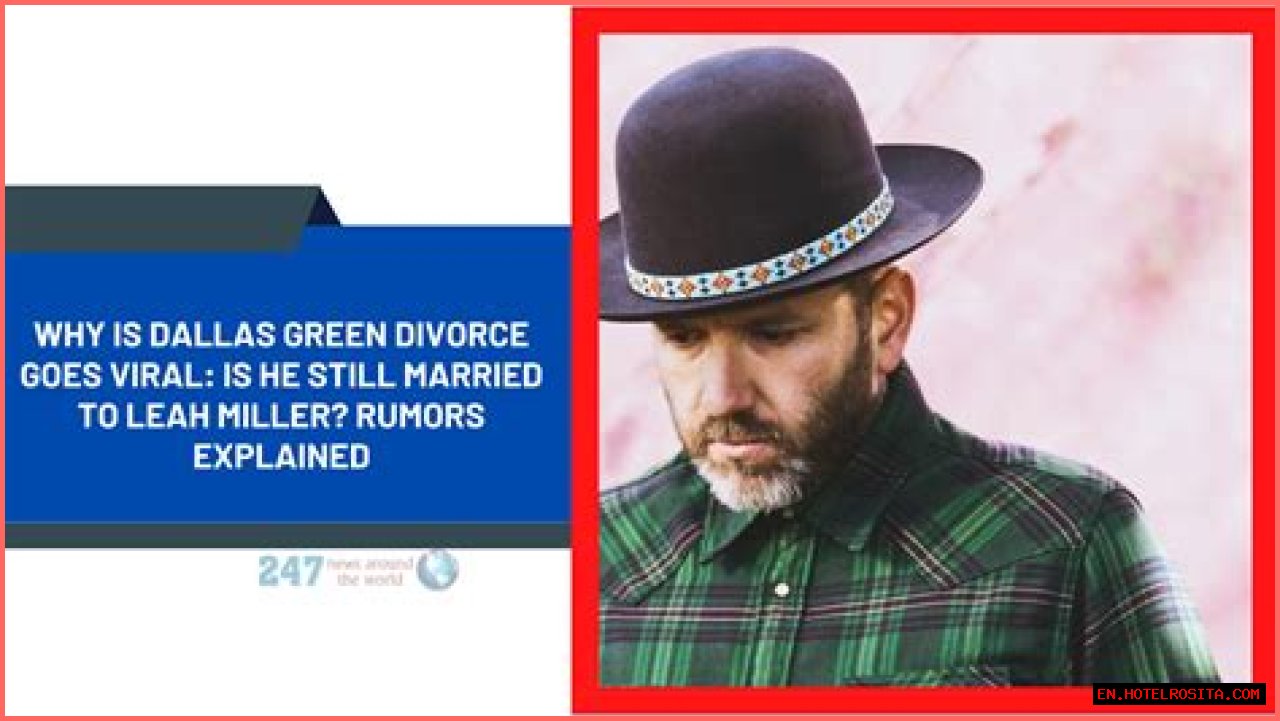 Why Is Dallas Green Divorce Goes Viral: Is He Still Married To Leah Miller? Rumors Explained